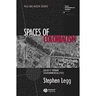 S Legg: Spaces of Colonialism Delhi's Urban Governmentalities