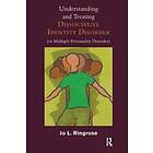 Jo L Ringrose: Understanding and Treating Dissociative Identity Disorder (or Multiple Personality Disorder)