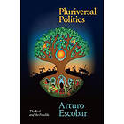 Arturo Escobar: Pluriversal Politics