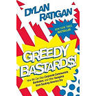 Dylan Ratigan: Greedy Bastards: How We Can Stop Corporate Communists, Banksters, and Other Vampires from Sucking America Dry