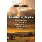 Gary W Gallagher: Causes Won, Lost, and Forgotten