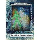 Christine Brooke-Rose: Go When You See the Green Man Walking