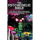 Alex Gibbons: The Psychedelic Bible Everything You Need To Know About Psilocybin Magic Mushrooms, 5-Meo DMT, LSD/Acid &; MDMA