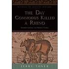 Jerry Toner: The Day Commodus Killed a Rhino