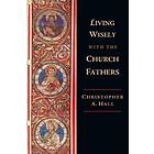 Christopher A Hall: Living Wisely with the Church Fathers