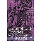 Jacob Ludwig Carl Grimm, Wilhelm Grimm: Household Stories by the Brothers Grimm