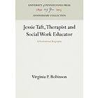 Virginia P Robinson: Jessie Taft, Therapist and Social Work Educator