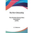 A T Robertson: The New Citizenship: Christian Facing a World Order (1919)