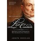 Joseph Wheelan: Mr. Adams's Last Crusade