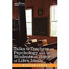 Dr William James: Talks to Teachers on Psychology and Students Some of Life S Ideals