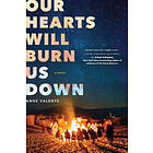 Anne Valente: Our Hearts Will Burn Us Down