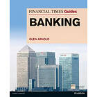 Glen Arnold: Financial Times Guide to Banking, The