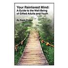 Paula Prober: Your Rainforest Mind: A Guide to the Well-Being of Gifted Adults and Youth