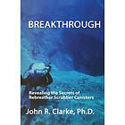 John R Clarke: Breakthrough: Revealing the Secrets of Rebreather Scrubber Canisters