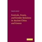 Yiqun Zhou: Festivals, Feasts, and Gender Relations in Ancient China Greece