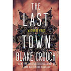 Blake Crouch: The Last Town: Wayward Pines: 3