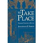 Jonathan Z Smith: To Take Place