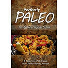 Perfectly Paleo: Perfectly Paleo Fish & Seafood and Vegetarian Cookbook: Indulgent Cooking for the Modern Caveman