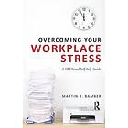 Martin R Bamber: Overcoming Your Workplace Stress