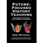 Mike Maxwell: Future-Focused History Teaching