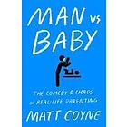 Matt Coyne: Man vs. Baby: The Chaos and Comedy of Real-Life Parenting