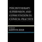 Judith H Gold: Psychotherapy Supervision and Consultation in Clinical Practice