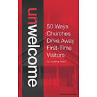 Jonathan Malm: Unwelcome: 50 Ways Churches Drive Away First-Time Visitors