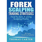 Thomas Carter: Forex Scalping Trading Strategies: How To Earn A Living Profits