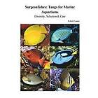 Robert Fenner: Surgeonfishes: Tangs for Marine Aquariums: Diversity, Selection & Care