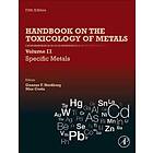 Gunnar F Nordberg: Handbook on the Toxicology of Metals: Volume II: Specific Metals