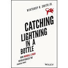 Jr Smith WH: Catching Lightning in a Bottle How Merrill Lynch Revolutionized the Financial World