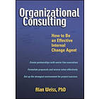 A Weiss: Organizational Consulting How to be an Effective Internal Change Agent