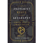 Simon Springer: The Anarchist Roots of Geography