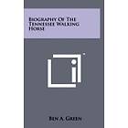 Ben A Green: Biography of the Tennessee Walking Horse