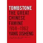 Yang Jisheng: Tombstone: The Great Chinese Famine, 1958-1962