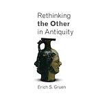 Erich S Gruen: Rethinking the Other in Antiquity