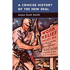 Jason Scott Smith: A Concise History of the New Deal