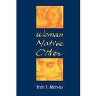 Trinh T Minh-Ha: Woman, Native, Other