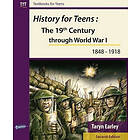 Taryn Earley: History for Teens: The 19th Century Through World War 1 (1848 1918)