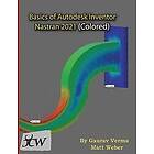 Gaurav Verma, Matt Weber: Basics of Autodesk Inventor Nastran 2021 (Colored)