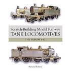 Simon Bolton: Scratch-Building Model Railway Tank Locomotives