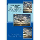 Michael William Denney: The Shamanic Secret Commandment To A Perfect Life: Missing Ingredient 'The Secret'