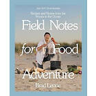 Brad Leone: Field Notes for Food Adventure: Recipes and Stories from the Woods t