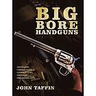 John Taffin: Big Bore Handguns