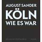 August Sander: Köln wie es war