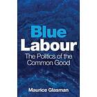 M Glasman: Blue Labour The Politics of the Common Good