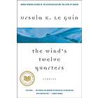 Ursula K Le Guin: The Wind's Twelve Quarters: Stories