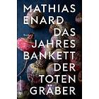 Mathias Enard: Das Jahresbankett der Totengräber