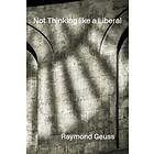 Raymond Geuss: Not Thinking like a Liberal