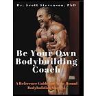 Scott Walter Stevenson: Be Your Own Bodybuilding Coach
